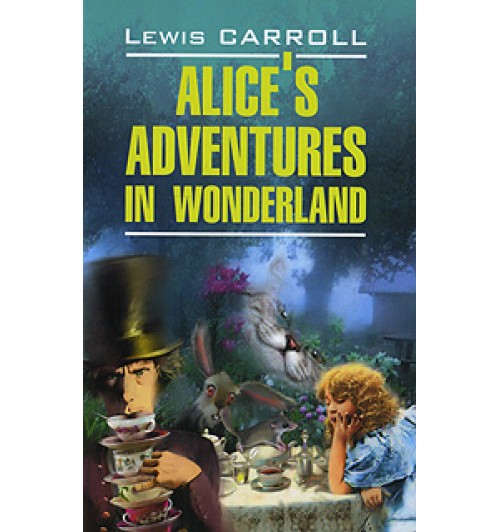 Alice's Adventures in Wonderland / Алиса в Стране Чудес. Алиса в Зазеркалье