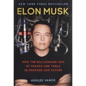 Вэнс Эшли: Elon Musk: How the Billionaire CEO of Spacex and Tesla is Shaping Our Future / Илон Маск. Tesla, SpaceX и дорога в будущее